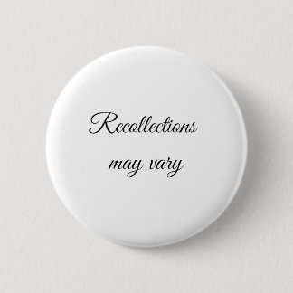 Recollections may vary 6 cm round badge