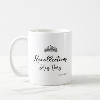 Recollections May Vary Quote Queen E Crown  Coffee Coffee Mug