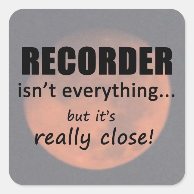 Recorder Isn't Everything Square Sticker (Front)