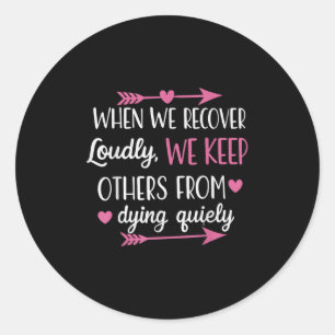 Recover Loudly, Save Lives Quietly Mental Health A Classic Round Sticker