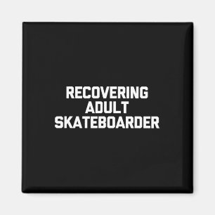Recovering Adult Skateboarder - Funny Skater Skate Magnet