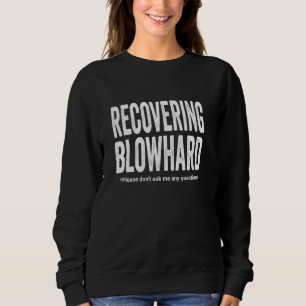 Recovering blowhard, please don't ask me any quest sweatshirt