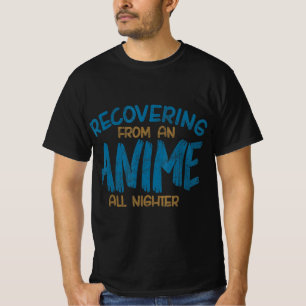 Recovering From An Anime All Nighter Anime Manga K T-Shirt