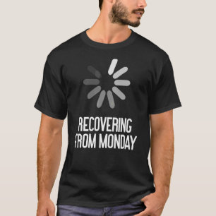 Recovering From Monday Sarcastic T-Shirt