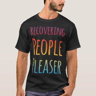 RECOVERING PEOPLE PLEASER Sarcastic 1 T-Shirt