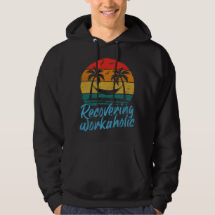 Recovering Workaholic Fun Vacation Hoodie