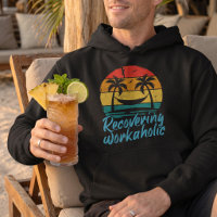 Recovering Workaholic | Fun Vacation Hoodie