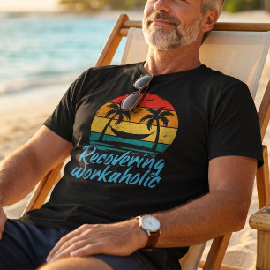 Recovering Workaholic Funny Vacation T-Shirt