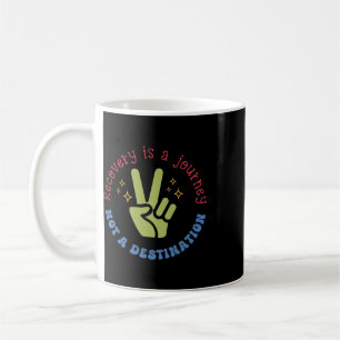 Recovery Is A Journey Not A Destination Funny Ment Coffee Mug
