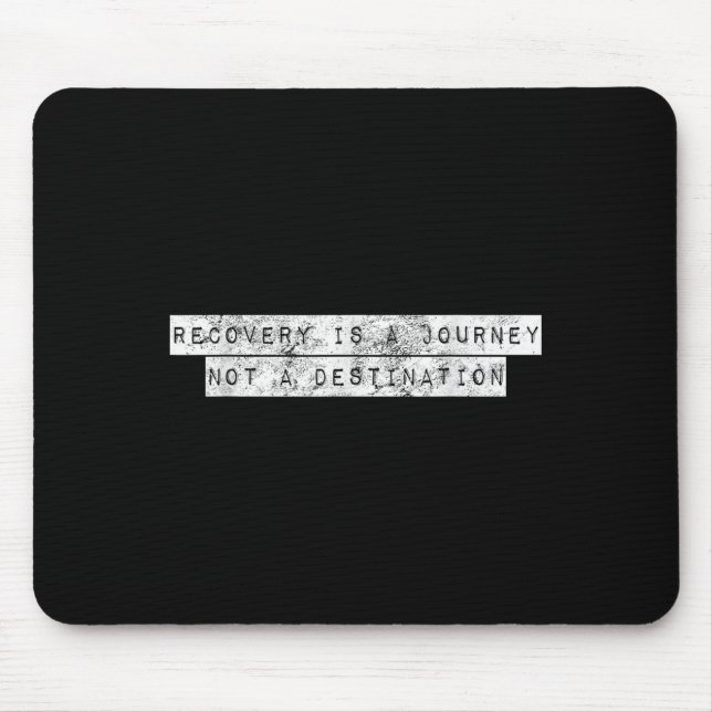 Recovery Is A Journey Not A Destination Motivation Mouse Pad (Front)