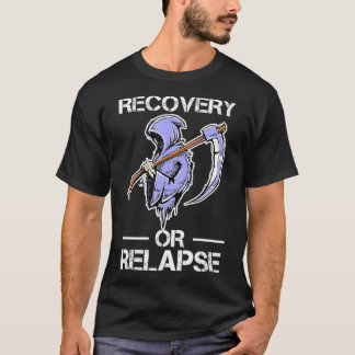 Recovery or Relapse Narcotics Anonymous Funny Quot T-Shirt