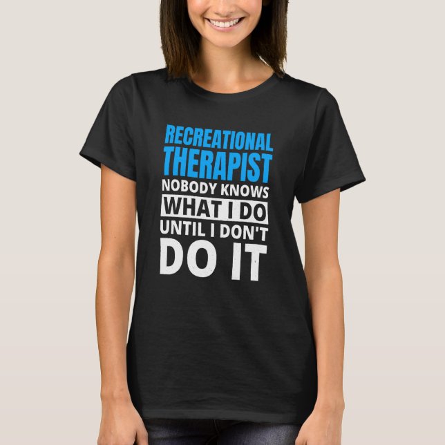 Recreational Therapy for Recreational Therapist  1 T-Shirt (Front)