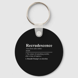 Recrudescence Definition Funny Anti Trump Re Elect Key Ring