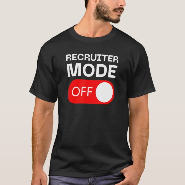 Recruiter Mode Off Switch T-Shirt (Front)