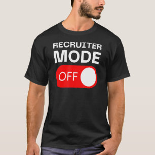 Recruiter Mode Off Switch T-Shirt