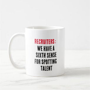 Recruiters: We have a sixth sense for spotting  Coffee Mug