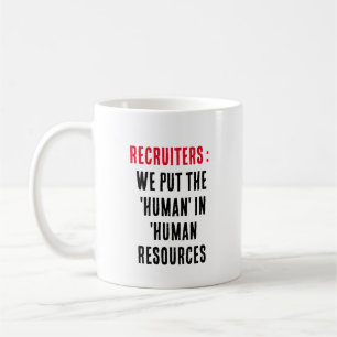 Recruiters: We put the 'human' in 'human resources Coffee Mug
