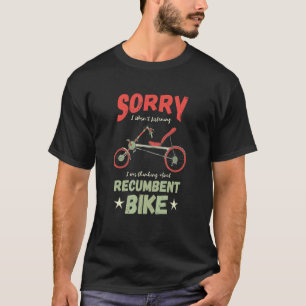 Recumbent Bike I Wasn't Listening Recumbent Bicycl T-Shirt