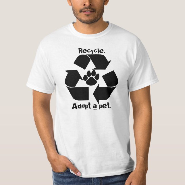 Recycle., Adopt a pet. Tee (Front)