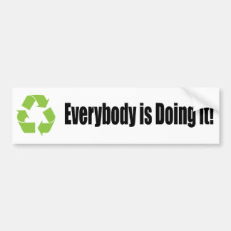 recycle everybody is doing it bumper sticker