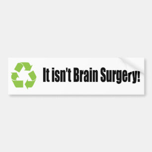 recycle it isn't brain surgery bumper sticker