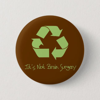 Recycle it's not Brain Surgery 6 Cm Round Badge