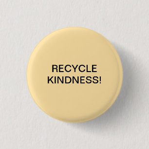 RECYCLE KINDNESS! 3 CM ROUND BADGE