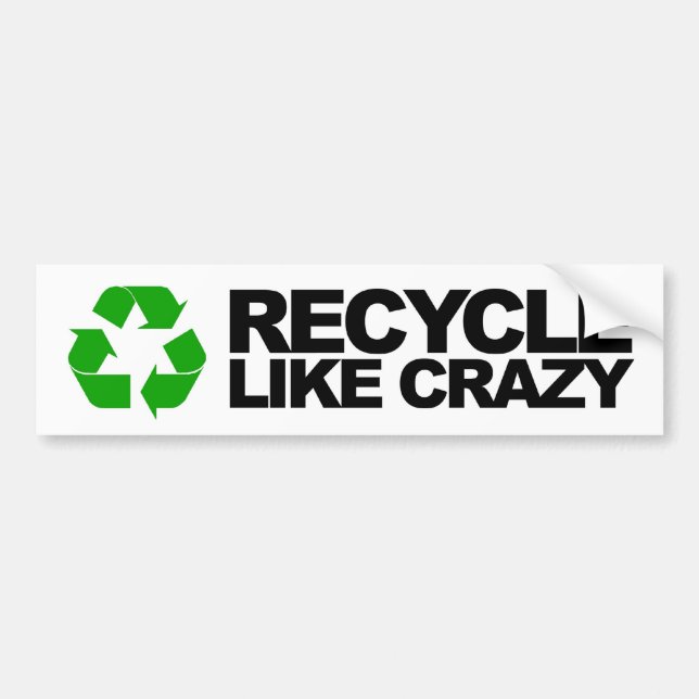 Recycle Like Crazy Bumper Sticker (Front)