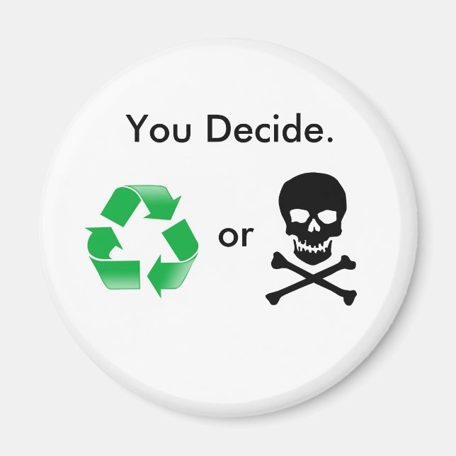 Recycle or Death: You Decide Magnet (Front)