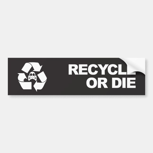 recycle or die bumper sticker (Front)