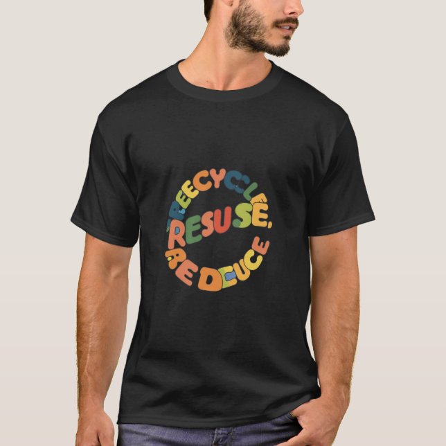 Recycle, Reuse, Reduce T-Shirt (Front)