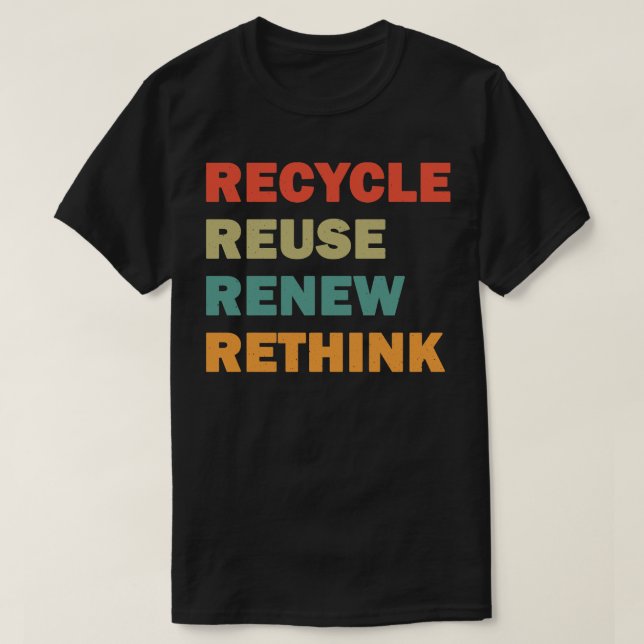 Recycle Reuse Renew Rethink 3 T-Shirt (Design Front)
