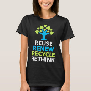 Recycle Reuse Renew Rethink Activism Earth Day  T-Shirt