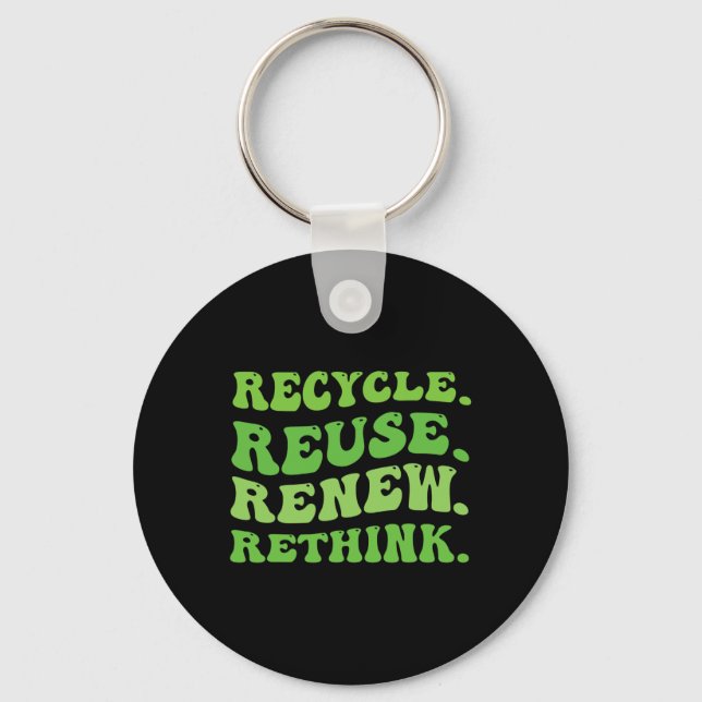 Recycle Reuse Renew Rethink Crisis Environmental A Key Ring (Front)