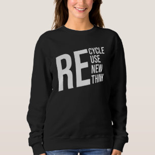 Recycle Reuse Renew Rethink Crisis Environmental A Sweatshirt