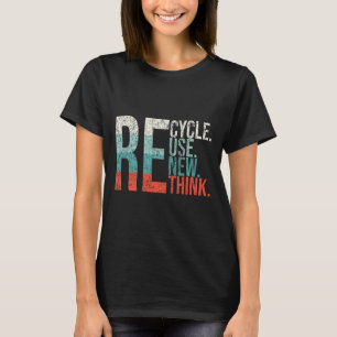 Recycle Reuse Renew Rethink Crisis Environmental A T-Shirt