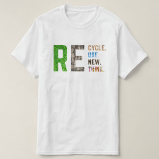 Recycle Reuse Renew Rethink Crisis Environmental A T-Shirt