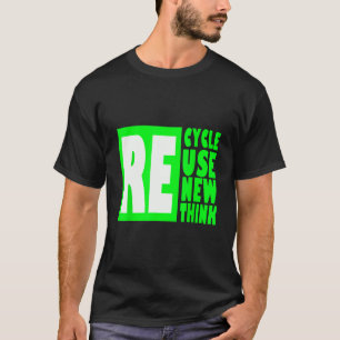 Recycle Reuse Renew Rethink Crisis Environmental A T-Shirt