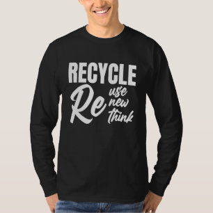 Recycle Reuse Renew Rethink Crisis Environmental A T-Shirt