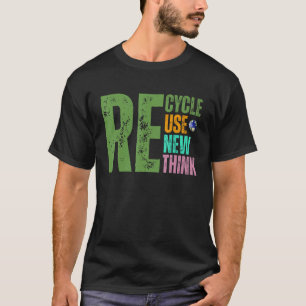 Recycle Reuse Renew Rethink Crisis Environmental F T-Shirt