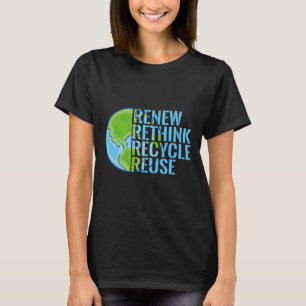 Recycle Reuse Renew Rethink Earth Day 2  T-Shirt