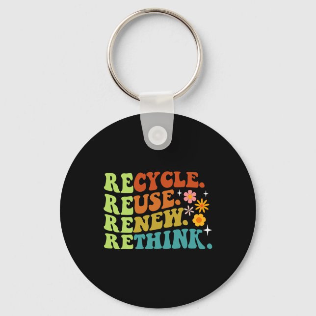 Recycle Reuse Renew Rethink Earth Day Environmenta Key Ring (Front)