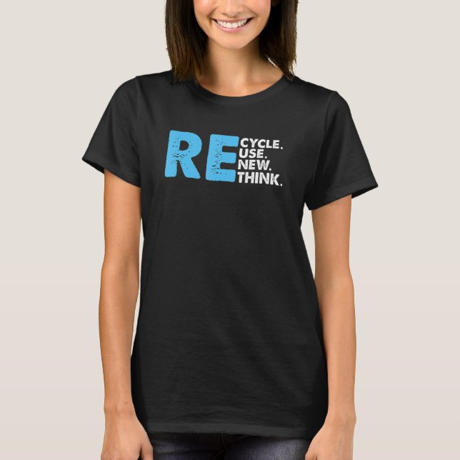Recycle Reuse Renew Rethink Earth Day Environmenta T-Shirt (Front)