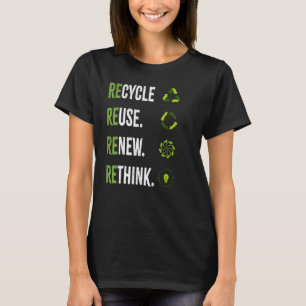 Recycle Reuse Renew Rethink Earth Day Environmenta T-Shirt