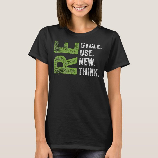 RECYCLE REUSE RENEW RETHINK Earth Day Environmenta T-Shirt (Front)