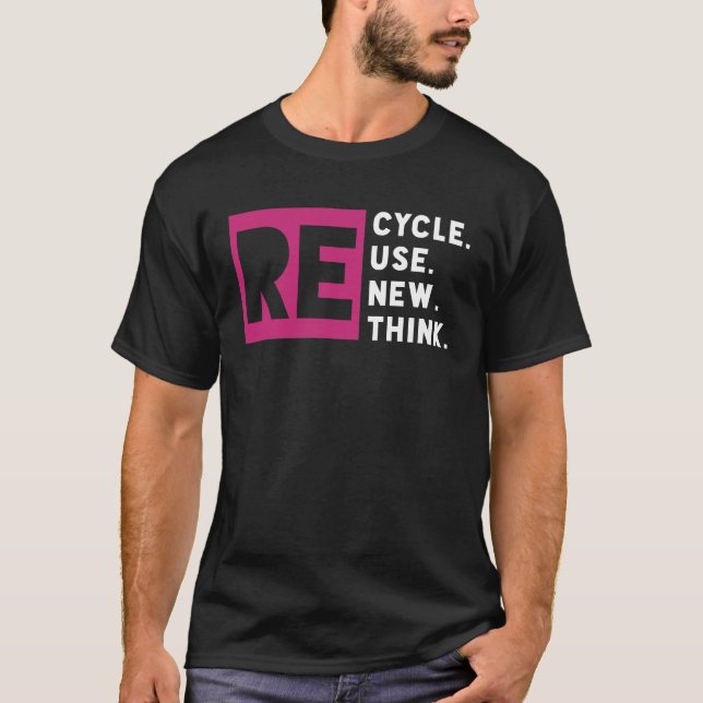 Recycle Reuse Renew Rethink Earth Day T-Shirt (Front)