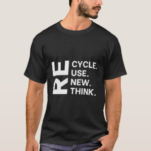 Recycle Reuse Renew Rethink Eh Day Environtal Acti T-Shirt