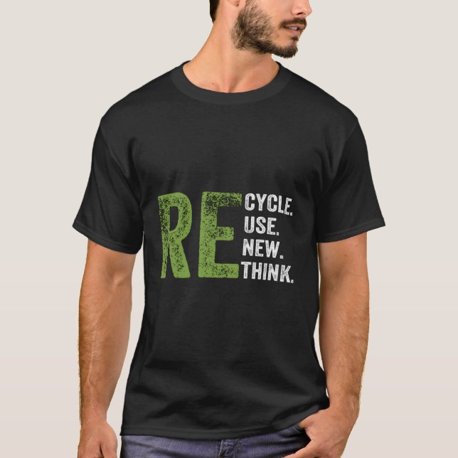 Recycle Reuse Renew Rethink Eh Day Environtal Acti T-Shirt (Front)