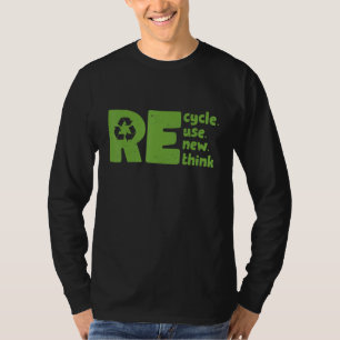 Recycle Reuse Renew Rethink Environmental Activism T-Shirt
