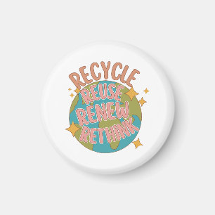 Recycle reuse Renew rethink  Magnet